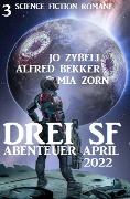 Cover-Bild zum Titel 'Drei SF Abenteuer April 2022: 3 Science Fiction Romane' von 'Alfred Bekker, Jo Zybell, Mia Zorn'