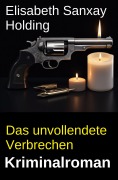 Cover-Bild zum Titel 'Das unvollendete Verbrechen: Kriminalroman' von 'Elisabeth Sanxay Holding'