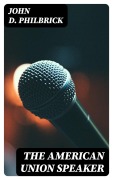 Cover-Bild zum Titel 'The American Union Speaker' von 'John D. Philbrick'