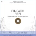 Einfach Frei | Yoga Meditation mit Entspannungsmusik | Entspannung für Wellness | Meditation für Pause und Sport - Maria Lavender, Kayser Medienverlag