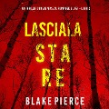 Cover-Bild zum Titel 'Lasciala stare (Un thriller con suspense su Fiona Red e l'FBI ¿ Libro 2)' von 'Blake Pierce'