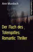 Der Fluch des Totengottes: Romantic Thriller - Ann Murdoch