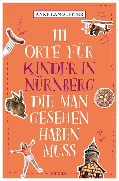 111 Orte für Kinder in Nürnberg, die man gesehen haben muss - Anke Landleiter