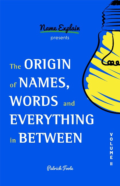 The Origin of Names, Words and Everything in Between - Patrick Foote