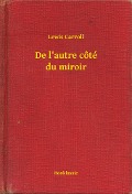 De l'autre côté du miroir - Lewis Carroll