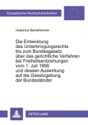 Cover-Bild zum Titel 'Die Entwicklung des Unterbringungsrechts bis zum Bundesgesetz über das gerichtliche Verfahren bei Freiheitsentziehungen vom 1. Juli 1956 und dessen Auswirkung auf die Gesetzgebung der Bundesländer' von 'Hubertus Bartelheimer'