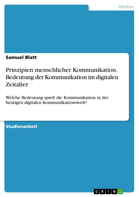 Prinzipien menschlicher Kommunikation. Bedeutung der Kommunikation im digitalen Zeitalter - Samuel Blatt