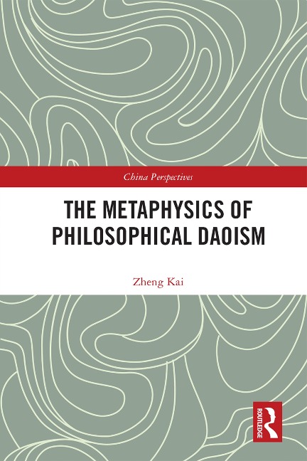 The Metaphysics of Philosophical Daoism - Kai Zheng