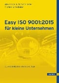 Easy ISO 9001:2015 für kleine Unternehmen - Alexander A. W. Scheibeler, Florian Scheibeler