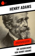 Cover-Bild zum Titel 'Die Ausbildung von Henry Adams' von 'Henry Adams'