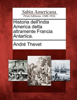 Historia Dell'india America Detta Altramente Francia Antartica. - Andre Thevet