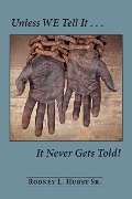 Cover-Bild zum Titel 'Unless WE Tell It . . . It Never Gets Told!' von 'Rodney L. Hurst Sr'