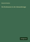 Cover-Bild zum Titel 'Die Brahmanen in der Alexandersage' von 'Heinrich Becker'