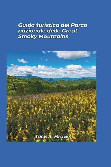 Guida turistica del Parco nazionale Great Smoky Mountains 2025 - Jack J Brown