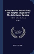 Cover-Bild zum Titel 'Adventures Of A Greek Lady, The Adopted Daughter Of The Late Queen Caroline' von 'Celina Stephano'