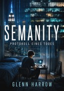Cover-Bild zum Titel 'Semanity - Protokoll eines Todes' von 'Glenn Harrow'