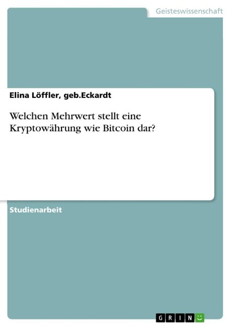 Welchen Mehrwert stellt eine Kryptowährung wie Bitcoin dar? - geb. Eckardt Löffler