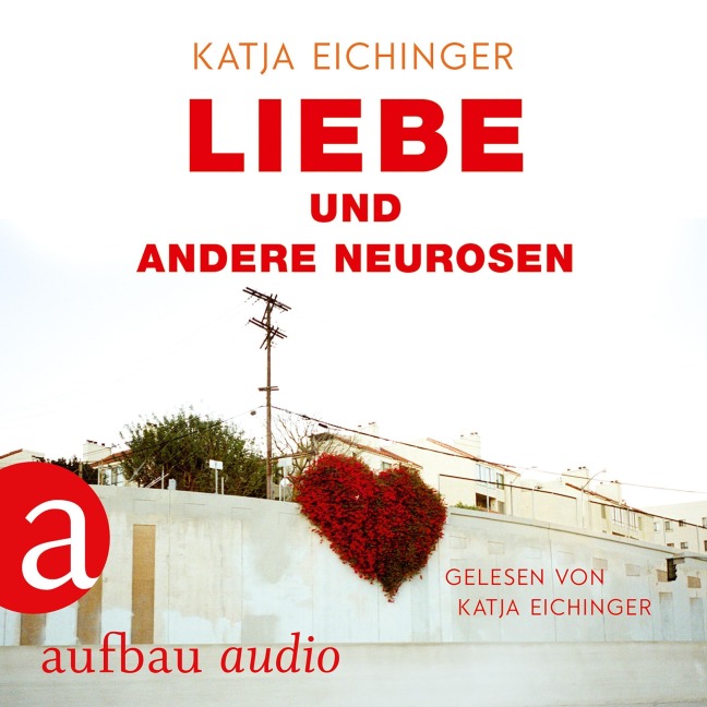Liebe und andere Neurosen - Katja Eichinger