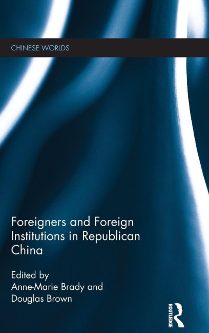 Foreigners and Foreign Institutions in Republican China - 