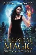 Celestial Magic (Celestial Marked, #1) - Emma L. Adams