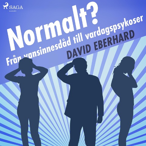 Normalt? Från vansinnesdåd till vardagspsykoser - David Eberhard