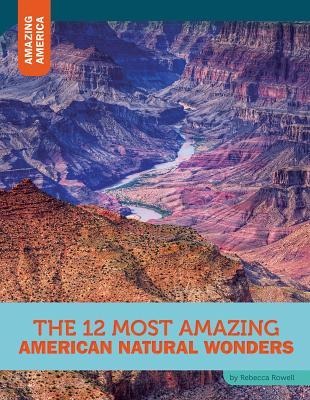 The 12 Most Amazing American Natural Wonders - Rebecca Rowell