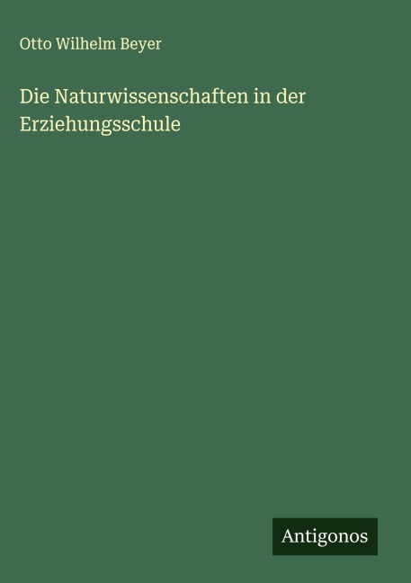 Die Naturwissenschaften in der Erziehungsschule - Otto Wilhelm Beyer
