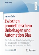 Cover-Bild zum Titel 'Zwischen prometheischem Unbehagen und Automation Bias' von 'Ingmar Suhr'