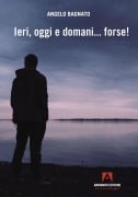 Cover-Bild zum Titel 'Ieri, oggi e domani... forse!' von 'Angelo Bagnato'