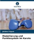 Cover-Bild zum Titel 'Modellierung und Punktesystem im Karate' von 'Jérôme Frigout'