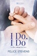Cover-Bild zum Titel 'I Do, I Do (Together, #4)' von 'Felice Stevens'