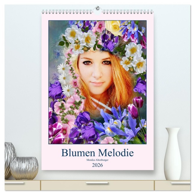 Blumen Melodie (hochwertiger Premium Wandkalender 2026 DIN A2 hoch), Kunstdruck in Hochglanz - Monika Altenburger