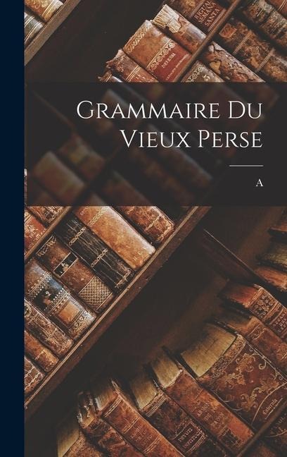 Grammaire du vieux Perse - A. Meillet
