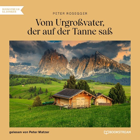 Vom Urgroßvater, der auf der Tanne saß - Peter Rosegger
