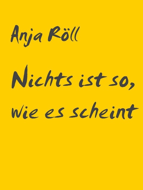 Nichts ist so, wie es scheint - Anja Röll