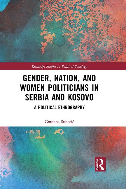 Gender, Nation and Women Politicians in Serbia and Kosovo - Gordana Subotic