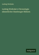 Cover-Bild zum Titel 'Ludwig Wollrabe's Chronologie sämmtlicher Hamburger Bühnen' von 'Ludwig Wollrabe'