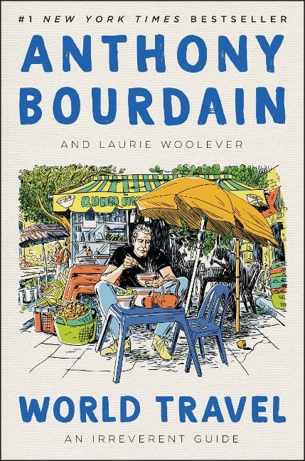 World Travel - Anthony Bourdain, Laurie Woolever