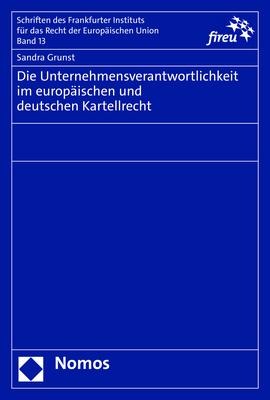 Die Unternehmensverantwortlichkeit im europäischen und deutschen Kartellrecht - Sandra Grunst