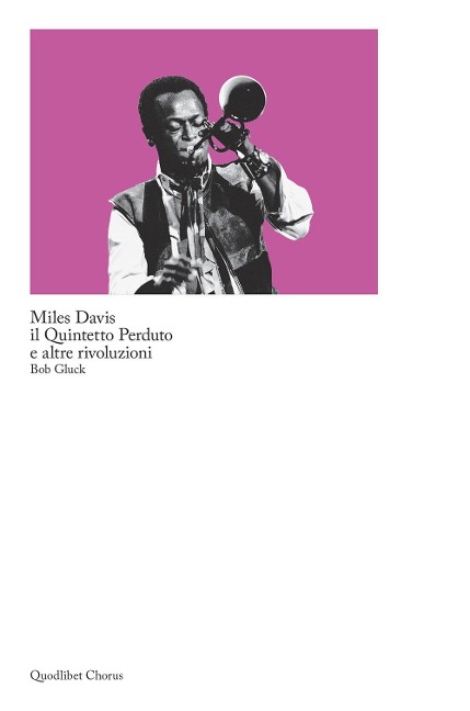 Miles Davis, il quintetto perduto e altre rivoluzioni - Bob Gluck