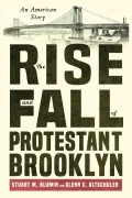 Cover-Bild zum Titel 'The Rise and Fall of Protestant Brooklyn' von 'Stuart M Blumin, Glenn C Altschuler'
