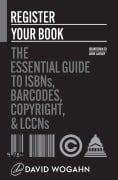 Cover-Bild zum Titel 'Register Your Book: The Essential Guide to ISBNs, Barcodes, Copyright, and LCCNs' von 'David Wogahn'