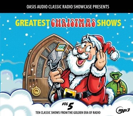 Greatest Christmas Shows, Volume 5: Ten Classic Shows from the Golden Era of Radio - Various