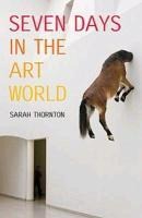 Seven Days in the Art World - Sarah Thornton