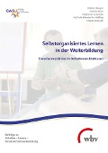 Cover-Bild zum Titel 'Selbstorganisiertes Lernen in der Weiterbildung' von 'Nicolas Schrode, Stephanie Juraschek, Barbara Burger, Kristina Horn, Nathalie Kleestorfer'