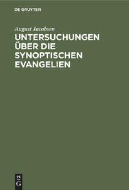 Untersuchungen über die synoptischen Evangelien - August Jacobsen