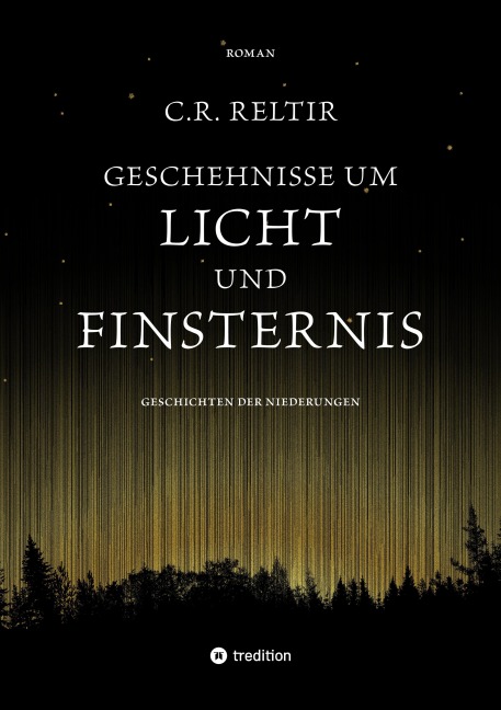Geschehnisse um Licht und Finsternis - C. R. Reltir