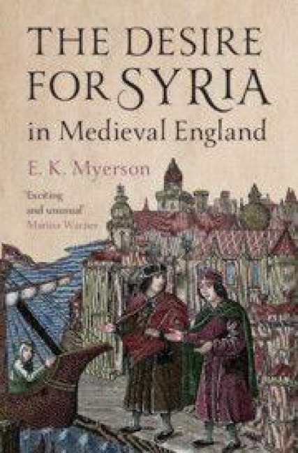 The Desire for Syria in Medieval England - E K Myerson