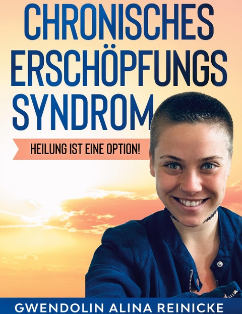 Chronisches Erschöpfungssyndrom - Heilung ist eine Option! - Gwendolin Reinicke