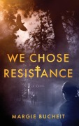 Cover-Bild zum Titel 'We Chose Resistance' von 'Margie Bucheit'
